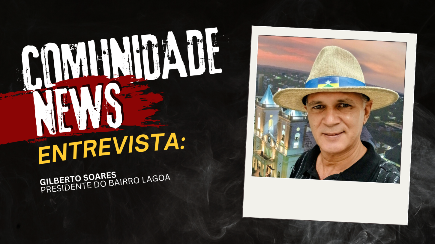 COMUNIDADE NEWS: Gilberto Soares, presidente do bairro Lagoa