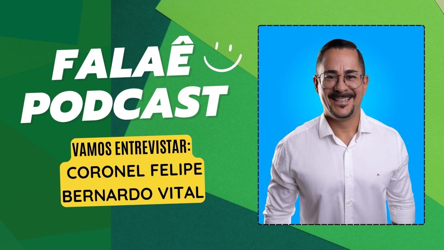 Falaê Podcast: Cel. Vital fala sobre trajetória e pré-candidatura a deputado estadual