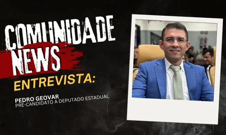 COMUNIDADE NEWS: Pedro Geovar fala sobre mandato e pré-candidatura a deputado estadual